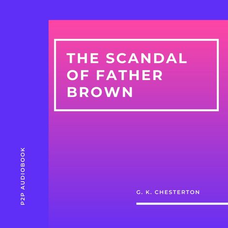 Hörbüch “The Scandal of Father Brown (Unabridged) – G.K. Chesterton”