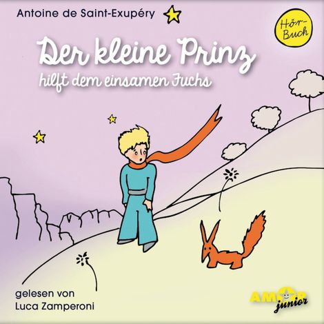 Hörbüch “Der kleine Prinz hilft dem einsamen Fuchs - Der kleine Prinz, Band 10 (Ungekürzt) – Antoine de Saint-Exupéry”