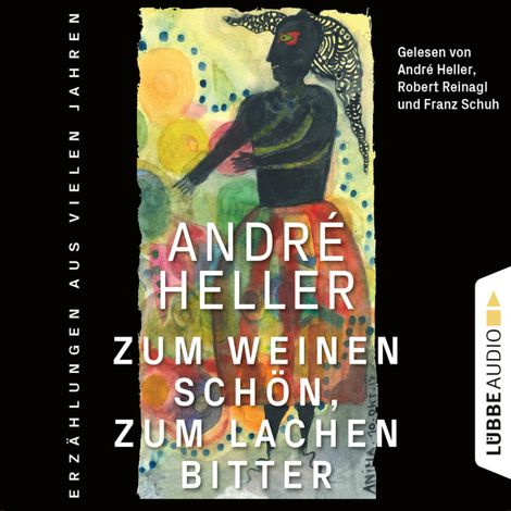 Hörbüch “Zum Weinen schön, zum Lachen bitter - Erzählungen (Ungekürzt) – André Heller”