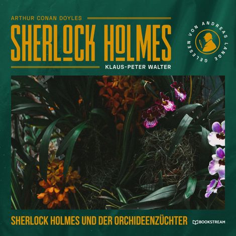 Hörbüch “Sherlock Holmes und der Orchideenzüchter - Eine neue Sherlock Holmes Kriminalgeschichte (Ungekürzt) – Arthur Conan Doyle, Klaus-Peter Walter”