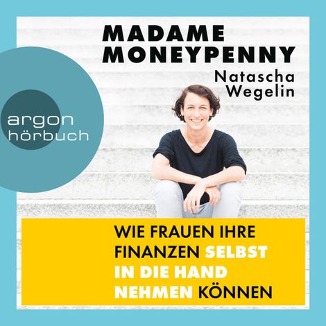 Hörbüch “Madame Moneypenny - Wie Frauen ihre Finanzen selbst in die Hand nehmen können (Ungekürzte Lesung) – Natascha Wegelin”