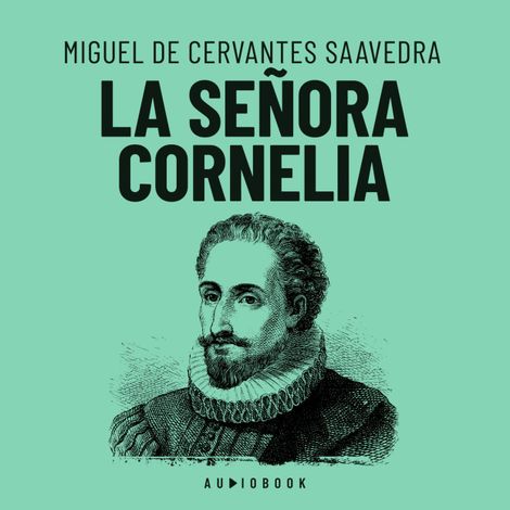 Hörbüch “La señora Cornelia – Miguel de Cervantes Saavedra”