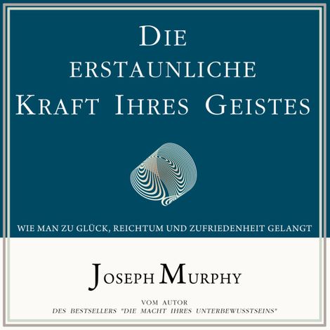 Hörbüch “Die erstaunliche Kraft Ihres Geistes - Wie man zu Glück, Reichtum und Zufriedenheit gelangt (Ungekürzt) – Joseph Murphy”
