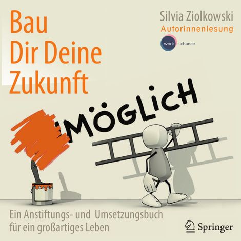 Hörbüch “Bau Dir Deine Zukunft - Ein Anstiftungs- und Umsetzungsbuch für ein großartiges Leben (ungekürzt) – Silvia Ziolkowski”