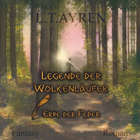 Hörbüch “Erbe der Feder - Legende der Wolkenläufer, Band 1 (ungekürzt) – L.T. Ayren”
