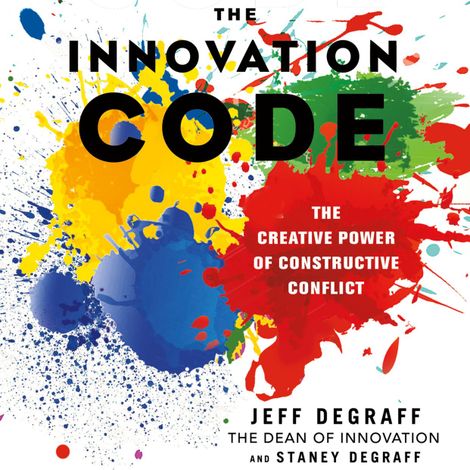 Hörbüch “The Innovation Code - The Creative Power of Constructive Conflict (Unabridged) – Jeff DeGraff, Staney DeGraff”