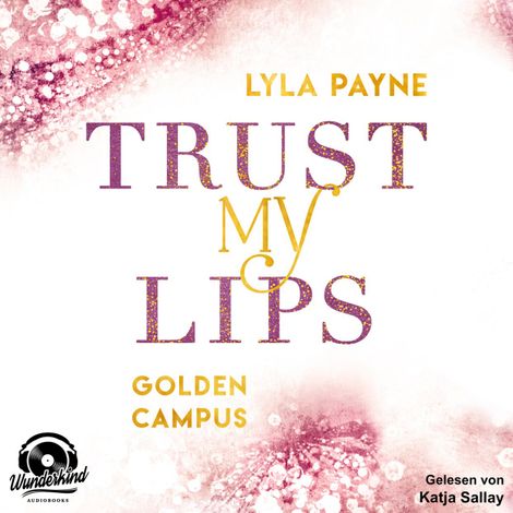 Hörbüch “Trust my Lips - Golden Campus, Band 2 (Ungekürzt) – Lyla Payne”
