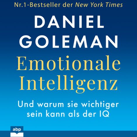Hörbüch “Emotionale Intelligenz - Warum sie wichtiger sein kann als der IQ (Ungekürzt) – Daniel Goleman”