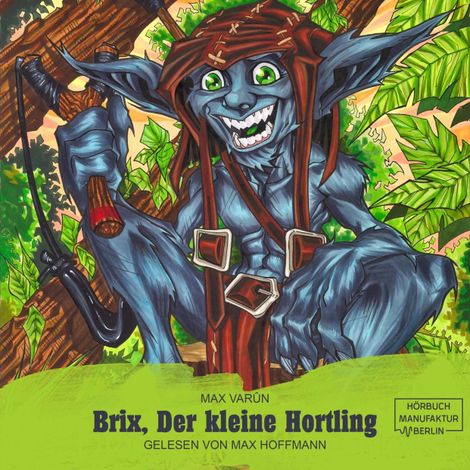 Hörbüch “Brix, der kleine Hortling - Die Suche nach dem goldenen Löffel (ungekürzt) – Max Varûn”