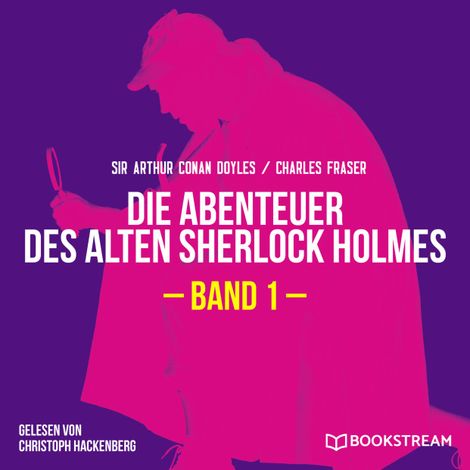 Hörbüch “Die Abenteuer des alten Sherlock Holmes, Band 1 (Ungekürzt) – Charles Fraser, Sir Arthur Conan Doyle”