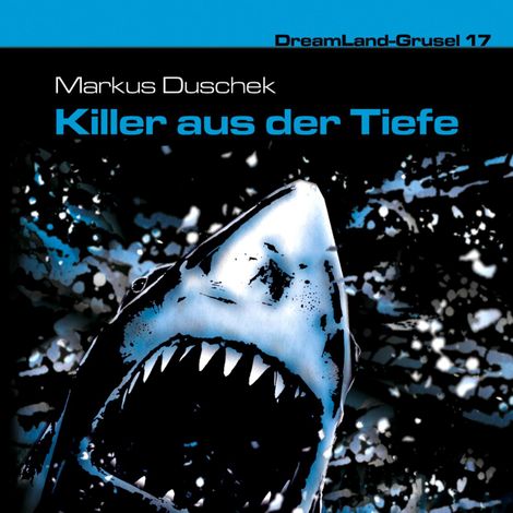 Hörbüch “Dreamland Grusel, Folge 17: Killer aus der Tiefe – Markus Duschek”