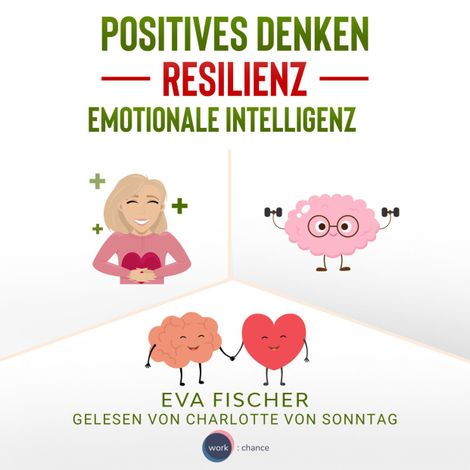 Hörbüch “Positives Denken, Resilienz, emotionale Intelligenz (ungekürzt) – Eva Fischer”