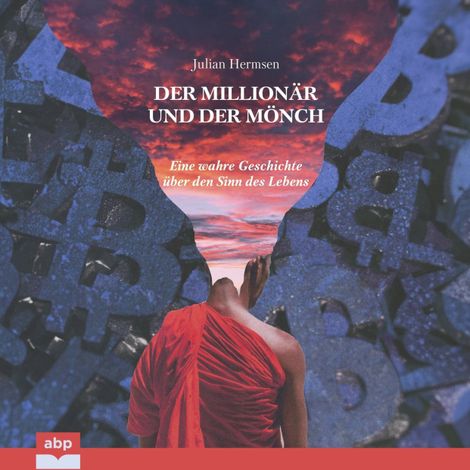 Hörbüch “Der Millionär und der Mönch - Eine wahre Geschichte über den Sinn des Lebens (Ungekürzt) – Julian Hermsen”