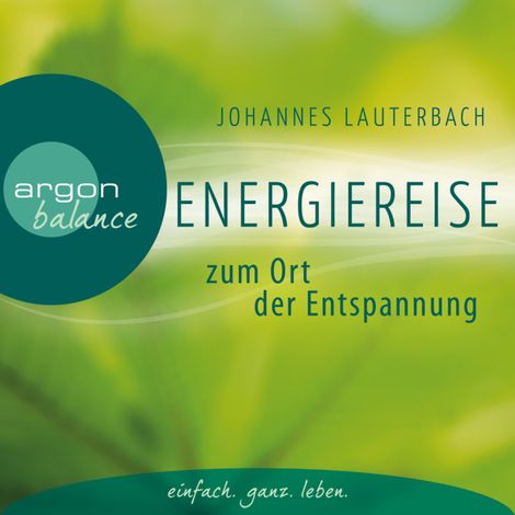 Hörbüch “Energiereise zum Ort der Entspannung - Leichtigkeit und Freiheit spüren - Vom Autor geführte Meditation und Phantasiereise – Johannes Lauterbach”