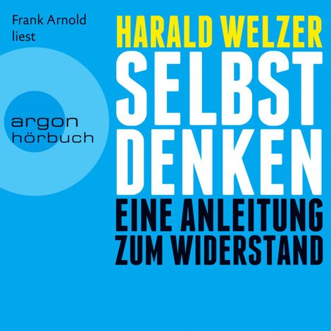 Hörbüch “Selbst denken - Eine Anleitung zum Widerstand (Ungekürzte Fassung) – Harald Welzer”