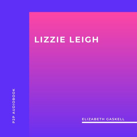 Hörbüch “Lizzie Leigh (Unabridged) – Elizabeth Gaskell”