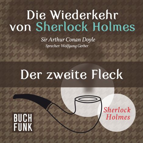 Hörbüch “Der zweite Fleck - Die Wiederkehr von Sherlock Holmes, Band 13 (Ungekürzt) – Sir Arthur Conan Doyle”