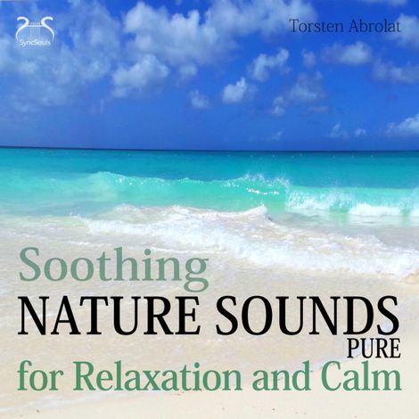 Hörbüch “Soothing Nature Sounds Pure - For Relaxation and Calm – Torsten Abrolat”