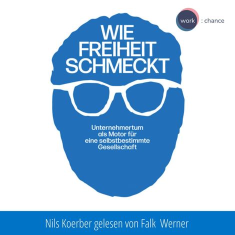 Hörbüch “Wie Freiheit schmeckt - Unternehmertum als Motor für eine selbstbestimmte Gesellschaft (ungekürzt) – Nils Koerber”