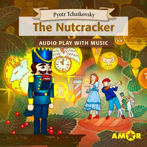 Hörbüch “The Nutcracker, The Full Cast Audioplay with Music - Classics for Kids, Classic for everyone – Pyotr Tchaikovsky”