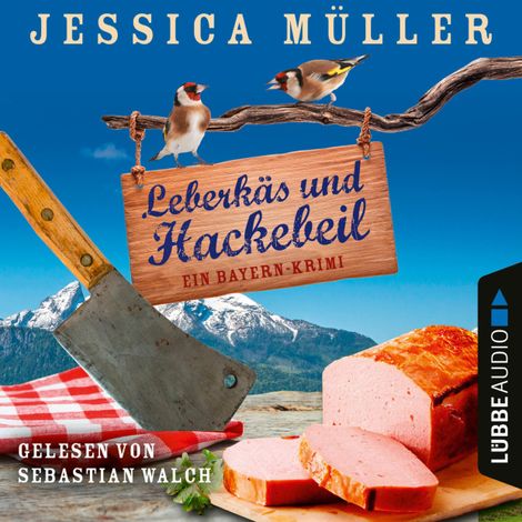 Hörbüch “Leberkäs und Hackebeil - Ein Bayern-Krimi - Hauptkommissar Hirschberg, Teil 2 (Ungekürzt) – Jessica Müller”