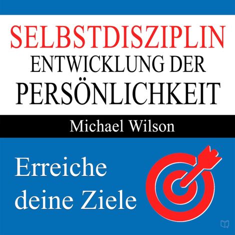 Hörbüch “Selbstdisziplin - Entwicklung der Persönlichkeit (Ungekürzt) – Michael Wilson”