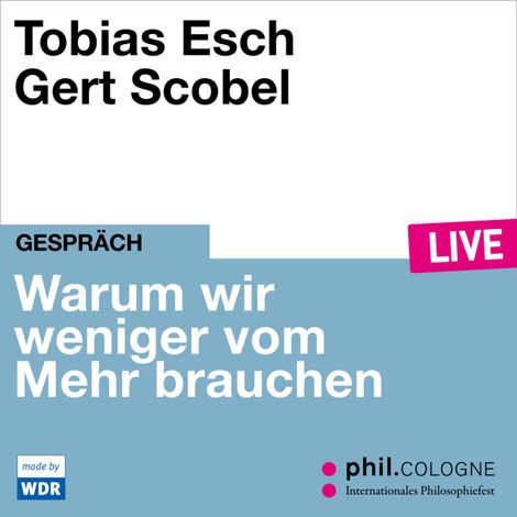 Hörbüch “Warum wir weniger vom Mehr brauchen - phil.COLOGNE live (ungekürzt) – Tobias Esch”