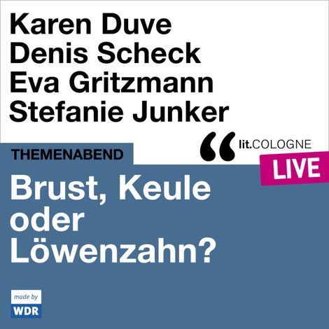 Hörbüch “Brust, Keule oder Löwenzahn? - lit.COLOGNE live (ungekürzt) – Karen Duve, Denis Scheck, Eva Gritzmann”
