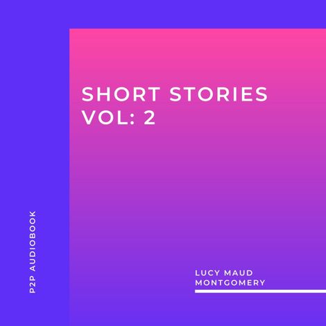Hörbüch “Lucy Maud Montgomery: Short Stories, Vol: 2 (Unabridged) – Lucy Maud Montgomery”