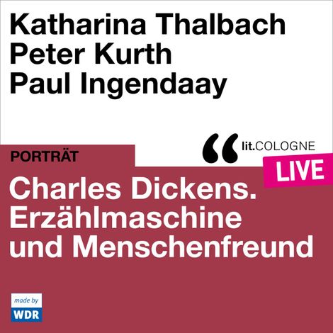 Hörbüch “Charles Dickens. Erzählmaschine und Menschenfreund - lit.COLOGNE live (Ungekürzt) – Peter Kurth, Katharina Thalbach”