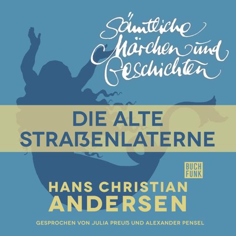Hörbüch “H. C. Andersen: Sämtliche Märchen und Geschichten, Die alte Straßenlaterne – Hans Christian Andersen”