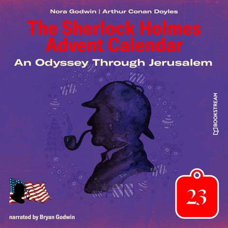 Hörbüch “An Odyssey Through Jerusalem - The Sherlock Holmes Advent Calendar, Day 23 (Unabridged) – Sir Arthur Conan Doyle, Nora Godwin”