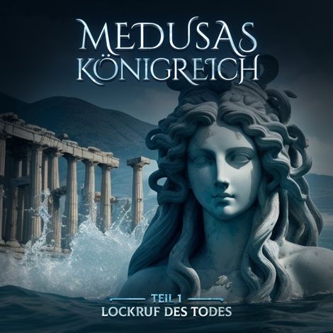 Hörbüch “Medusas Königreich, Teil 1: Lockruf des Todes – Aikaterini Maria Schlösser”