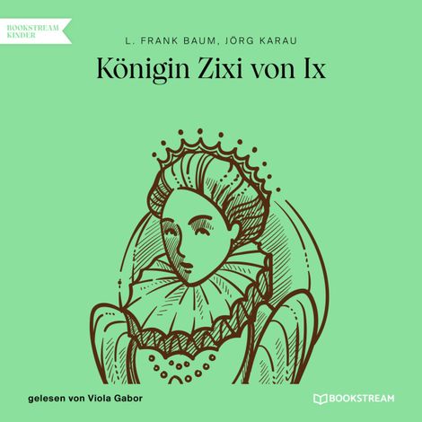 Hörbüch “Königin Zixi von Ix (Ungekürzt) – Jörg Karau, L. Frank Baum”