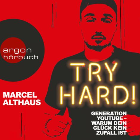 Hörbüch “Try Hard! - Generation YouTube - Warum dein Glück kein Zufall ist (Autorenlesung) – Marcel Althaus”