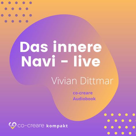 Hörbüch “Das innere Navi (live von der WeQ Tour 2019) – Co-Creare, Vivian Dittmar”