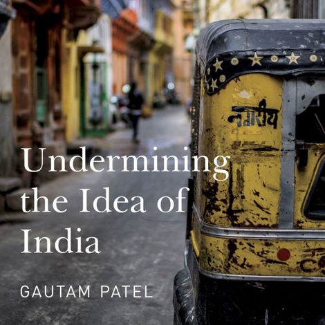 Hörbüch “Undermining the Idea of India (Unabridged) – Gautam S. Patel”