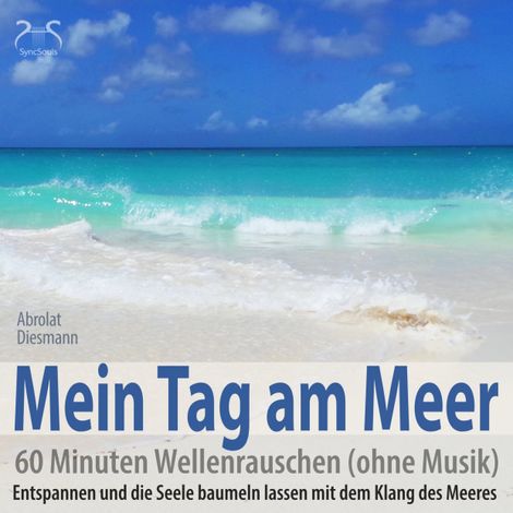 Hörbüch “Mein Tag am Meer: 60 Minuten Wellenrauschen (ohne Musik) - Entspannen und die Seele baumeln lassen mit dem Klang des Meeres – Franziska Diesmann, Torsten Abrolat”