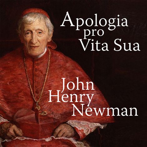 Hörbüch “Apologia Pro Vita Sua - A Defence of One's Life (Unabridged) – John Henry Newman”