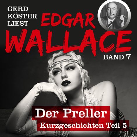 Hörbüch “Der Preller - Gerd Köster liest Edgar Wallace - Kurzgeschichten Teil 5, Band 7 (Ungekürzt) – Edgar Wallace”