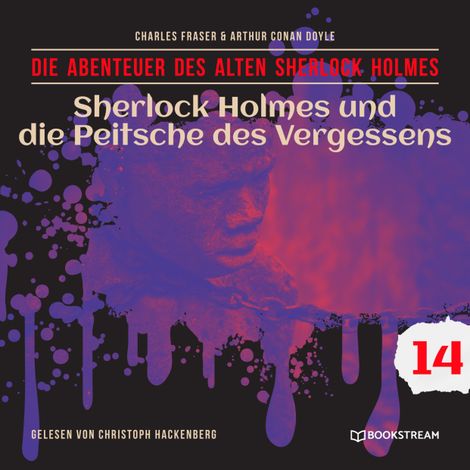 Hörbüch “Sherlock Holmes und die Peitsche des Vergessens - Die Abenteuer des alten Sherlock Holmes, Folge 14 (Ungekürzt) – Charles Fraser, Sir Arthur Conan Doyle”