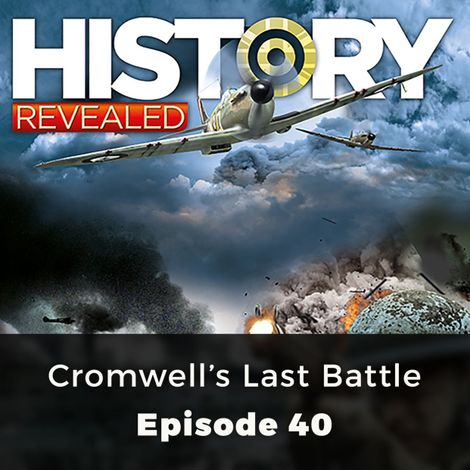 Hörbüch “Cromwell's Last Battle - History Revealed, Episode 40 – Julian Humphrys”