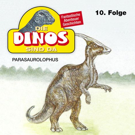 Hörbüch “Die Dinos sind da, Folge 10: Parasaurolophus – Petra Fohrmann”