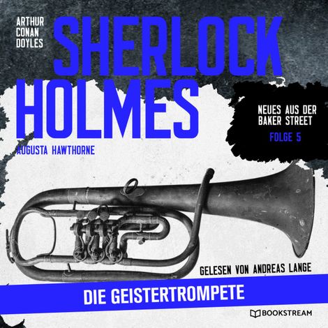 Hörbüch “Sherlock Holmes: Die Geistertrompete - Neues aus der Baker Street, Folge 5 (Ungekürzt) – Arthur Conan Doyle, Augusta Hawthorne”
