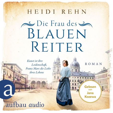 Hörbüch “Die Frau des Blauen Reiter - Kunst ist ihre Leidenschaft, Franz Marc die Liebe ihres Lebens - Außergewöhnliche Frauen zwischen Aufbruch und Liebe, Band 10 (Ungekürzt) – Heidi Rehn”