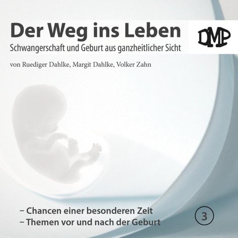 Hörbüch “Der Weg ins Leben - Chancen einer besonderen Zeit / Themen vor und nach der Geburt – DMP-Verlag”