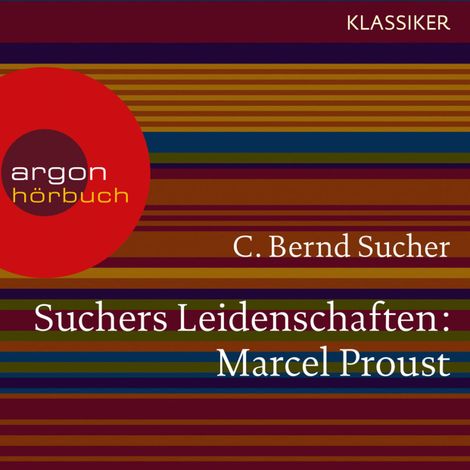 Hörbüch “Suchers Leidenschaften: Marcel Proust - Eine Einführung in Leben und Werk (Feature) – C. Bernd Sucher”