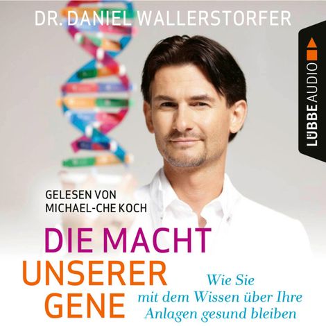 Hörbüch “Die Macht unserer Gene - Wie Sie mit dem Wissen über Ihre Anlagen gesund bleiben (Ungekürzt) – Daniel Wallerstorfer”