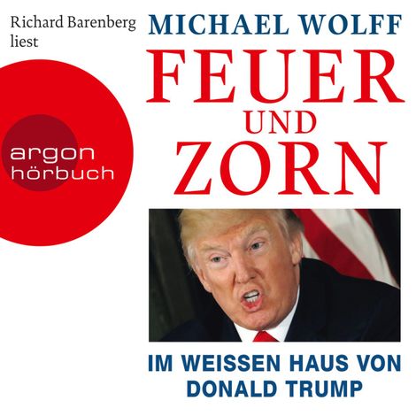 Hörbüch “Feuer und Zorn - Im weißen Haus von Donald Trump (Ungekürzte Lesung) – Michael Wolff”