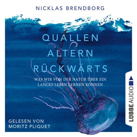 Hörbüch “Quallen altern rückwärts - Was wir von der Natur über ein langes Leben lernen können (Ungekürzt) – Nicklas Brendborg”